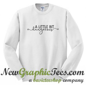 Ariana Grande A Little Bit Dangerous Sweatshirt