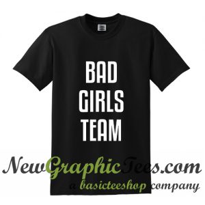 Bad Girls Team T Shirt