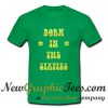 Born In The Sixties T Shirt