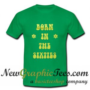 Born In The Sixties T Shirt