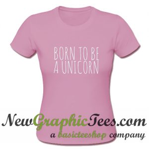 Born To Be A Unicorn T Shirt