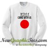 Come With Us Japanese Sweatshirt