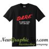 Dare To Keep Kids Off Drugs T Shirt