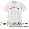 Dudette T Shirt