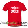 Ex Princess Now Queen T Shirt