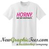 Horny but not Desperate T Shirt