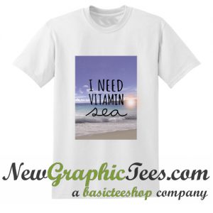 I Need Vitamin Sea T Shirt