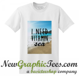 I Need Vitamin Sea T Shirt