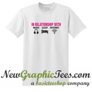 In realtionship with music sleep internet T Shirt