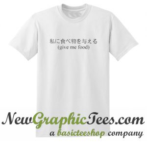 Japanese Give Me Food T Shirt