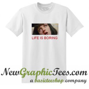 Life is Boring Mia Wallace Pulp Fiction T Shirt