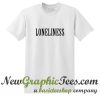 Loneliness T Shirt