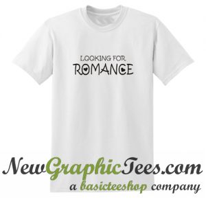 Looking for Romance T Shirt