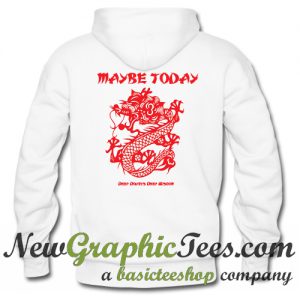 Maybe Today The Year of the Dragon 2012 Hoodie Back