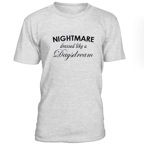 Nightmare Dressed Like A Daydream Tshirt