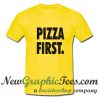 Pizza First T Shirt