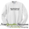 Punch Me In The Face I Need to Feel Alive Sweatshirt