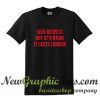 Seek Respect Not Attention It Lasts Longer T Shirt