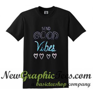 Send Good Vibes T Shirt