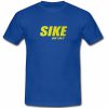 Sike Dont Do It T shirt
