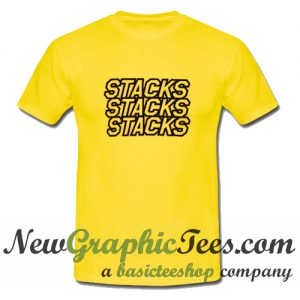 Stacks Stacks Stacks T Shirt