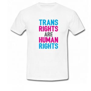 Trans Rights Are Human Rights T-Shirt