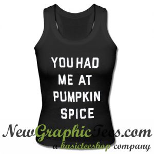 You Had Me at Pumpkin Spice Tank Top