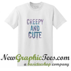 Creepy and Cute T Shirt