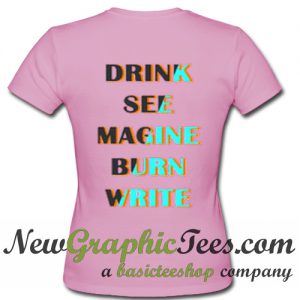 Drink See Magine Burn Write T Shirt Back