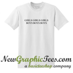 Girls Girls Girls Boys Boys Boys T Shirt