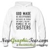 God Made Us Bestfriends Because He Knew Our Mom's Hoodie