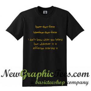 I Don't Know What You Heard But Whatever It Is Jefferson Started It T Shirt