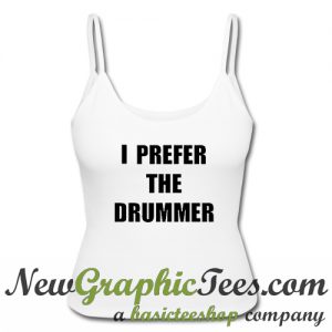 I Prefer The Drummer Tank Top