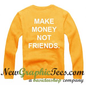 Make Money Not Friends Sweatshirt Back