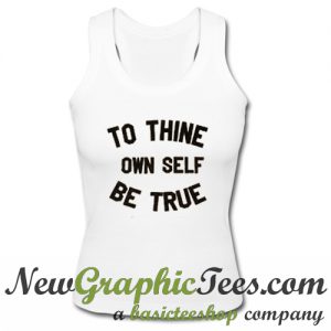 To Thine Own Self Be True Tank Top