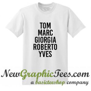 Tom Marc Giorgio Roberto Yves T Shirt