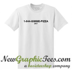 1 844 Gimme Pizza T Shirt