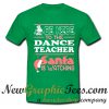 Be Nice To The Dance Teacher Santa Is Watching T Shirt