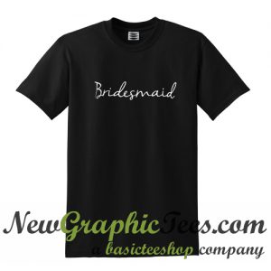 Bridesmaid T Shirt