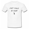 Don't Drake My Heart T-Shirt