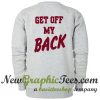 Get Off My Back Sweatshirt Back