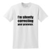 I'm Silently Correcting Your Grammar T-Shirt