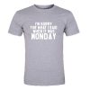 I'm sorry for what i said when it was monday T-Shirt