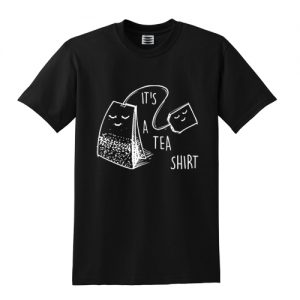 It's A Tea Shirt T shirt