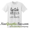 Lipstick Heels and Late Nights T Shirt