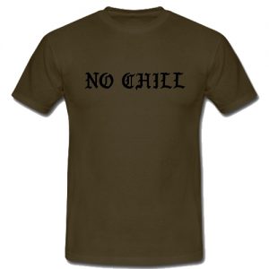 No Chill T-Shirt