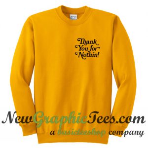 Thank You For Nothin! Sweatshirt