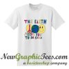 The Earth Needs You To Do Good T Shirt