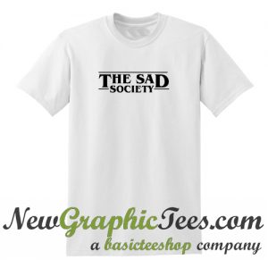 The Sad Society T Shirt