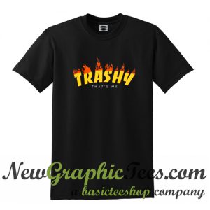 Trashy That's Me T shirt